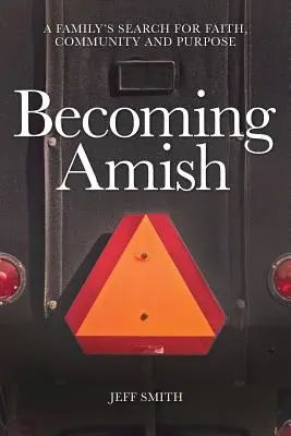 Devenir Amish : La recherche de la foi, de la communauté et de la raison d'être d'une famille - Becoming Amish: A family's search for faith, community and purpose