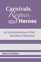 Carnavals, voyous et héros : Une interprétation du dilemme brésilien - Carnivals, Rogues, and Heroes: An Interpretation of the Brazilian Dilemma