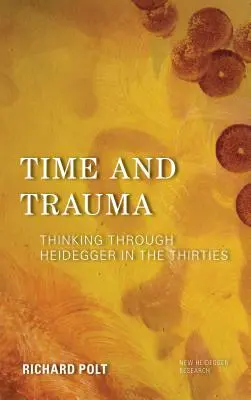 Temps et traumatisme : Penser Heidegger dans les années trente - Time and Trauma: Thinking Through Heidegger in the Thirties