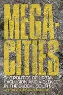 Mégapoles : Les politiques d'exclusion et de violence urbaines dans le Sud global - Megacities: The Politics of Urban Exclusion and Violence in the Global South