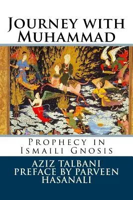 Voyage avec Muhammad : La prophétie dans la gnose ismaélienne - Journey with Muhammad: Prophecy in Ismaili Gnosis