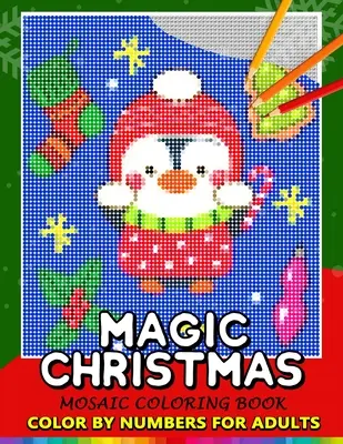 Coloriage magique de Noël pour adultes : Père Noël, bonhomme de neige et amis : livre de coloriage mosaïque design et anti-stress Puzzle Quest - Magic Christmas Color by Numbers for Adults: Santa, Snowman and and Friend Mosaic Coloring Book Stress Relieving Design Puzzle Quest