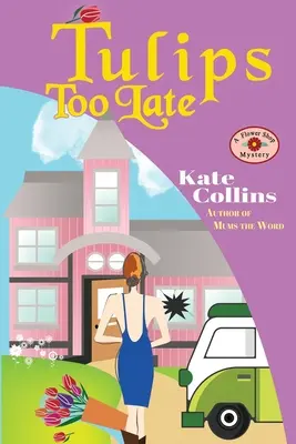 Les tulipes trop tard : une nouvelle sur le mystère de la boutique de fleurs - Tulips Too Late: A Flower Shop Mystery Novella