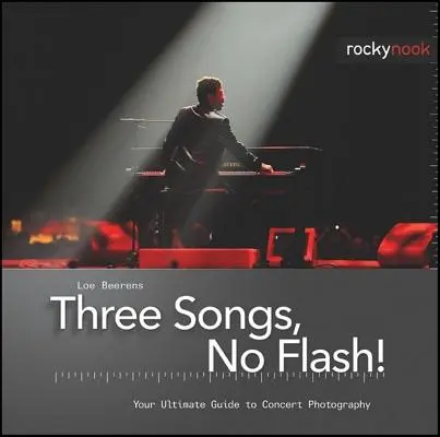 Trois chansons, pas de flash ! Le guide ultime de la photographie de concert - Three Songs, No Flash!: Your Ultimate Guide to Concert Photography