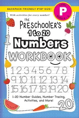 The Preschooler's 1 to 20 Numbers Workbook : (Ages 4-5) 1-20 Number Guides, Number Tracing, Activities, and More ! - The Preschooler's 1 to 20 Numbers Workbook: (Ages 4-5) 1-20 Number Guides, Number Tracing, Activities, and More!