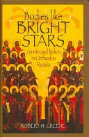 Des corps comme des étoiles brillantes : Saints et reliques dans la Russie orthodoxe - Bodies Like Bright Stars: Saints and Relics in Orthodox Russia