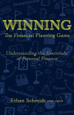 GAGNER Le jeu de la planification financière : Comprendre l'essentiel des finances personnelles - WINNING The Financial Planning Game: Understanding the Essentials of Personal Finance