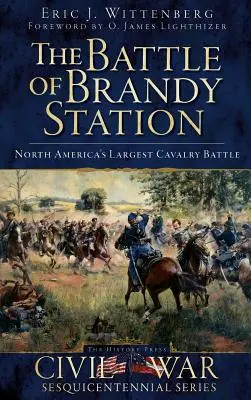 La bataille de Brandy Station : La plus grande bataille de cavalerie d'Amérique du Nord - The Battle of Brandy Station: North America's Largest Cavalry Battle