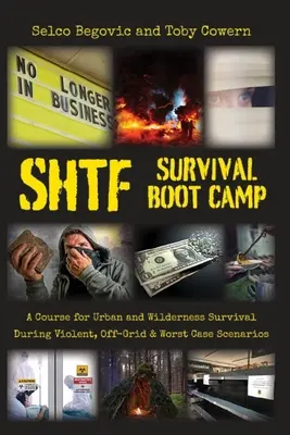 SHTF Survival Boot Camp : Un cours pour la survie en milieu urbain et sauvage dans des situations violentes, hors réseau et dans le pire des cas. - SHTF Survival Boot Camp: A Course for Urban and Wilderness Survival during Violent, Off-Grid, & Worst Case Scenarios