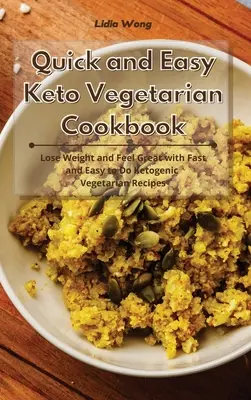 Livre de cuisine végétarienne cétogène rapide et facile : Perdre du poids et se sentir bien avec des recettes végétariennes cétogènes rapides et faciles à faire. - Quick and Easy Keto Vegetarian Cookbook: Lose Weight and Feel Great with Fast and Easy to Do Ketogenic Vegetarian Recipes