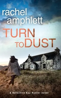 Turn to Dust : Un mystère du détective Kay Hunter - Turn to Dust: A Detective Kay Hunter mystery