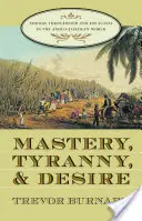 Maîtrise, tyrannie et désir : Thomas Thistlewood et ses esclaves dans le monde anglo-jamaïcain - Mastery, Tyranny, and Desire: Thomas Thistlewood and His Slaves in the Anglo-Jamaican World