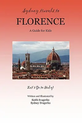 Sydney voyage à Florence : Guide pour les enfants - Série « Allons en Italie » ! - Sydney Travels to Florence: A Guide for Kids - Let's Go to Italy!