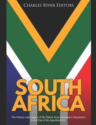 Afrique du Sud : L'histoire et l'héritage de la nation depuis la colonisation européenne jusqu'à la fin de l'ère de l'apartheid - South Africa: The History and Legacy of the Nation from European Colonization to the End of the Apartheid Era