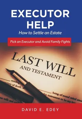 Aide aux exécuteurs testamentaires : Comment régler une succession Choisir un exécuteur testamentaire et éviter les conflits familiaux - Executor Help: How to Settle an Estate Pick an Executor and Avoid Family Fights