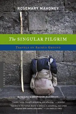 Le pèlerin singulier : Voyages en terre sacrée - The Singular Pilgrim: Travels on Sacred Ground