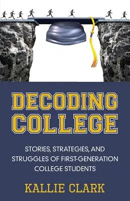 Décoder l'université : Histoires, stratégies et luttes d'étudiants de première génération - Decoding College: Stories, Strategies, and Struggles of First-Generation College Students