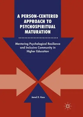 Une approche centrée sur la personne de la maturation psychospirituelle : Mentorat de la résilience psychologique et de la communauté inclusive dans l'enseignement supérieur - A Person-Centered Approach to Psychospiritual Maturation: Mentoring Psychological Resilience and Inclusive Community in Higher Education