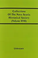 Collections de la Société historique de la Nouvelle-Écosse (Volume Xvii) - Collections Of The Nova Scotia Historical Society (Volume Xvii)