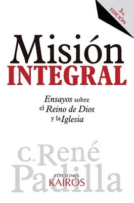 Misin Integral : Ensayos sobre el Reino de Dios y la Iglesia (Essais sur le Royaume de Dieu et l'Eglise) - Misin Integral: Ensayos sobre el Reino de Dios y la Iglesia