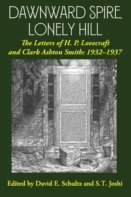 Flèche de l'aube, colline solitaire : Les lettres de H. P. Lovecraft et Clark Ashton Smith : 1932-1937 (Volume 2) - Dawnward Spire, Lonely Hill: The Letters of H. P. Lovecraft and Clark Ashton Smith: 1932-1937 (Volume 2)