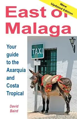 A l'est de Mlaga - Guide essentiel de l'Axarqua et de la Costa Tropical - East of Mlaga - Essential Guide to the Axarqua and Costa Tropical