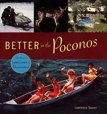 Mieux dans les Poconos : L'histoire d'un lieu de villégiature en Pennsylvanie - Better in the Poconos: The Story of Pennsylvania's Vacationland