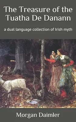 Le trésor des Tuatha De Danann : une collection de mythes irlandais en deux langues - The Treasure of the Tuatha De Danann: a dual language collection of Irish myth