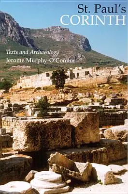 La Corinthe de Paul : Corinthe de Paul : textes et archéologie (troisième édition, révisée) - St. Paul's Corinth: Texts and Archaeology (Third Edition, Revised)