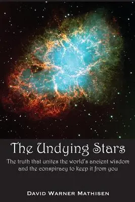 Les étoiles impérissables : La vérité qui unit les anciennes sagesses du monde et la conspiration qui vise à vous les cacher - The Undying Stars: The Truth That Unites the World's Ancient Wisdom and the Conspiracy to Keep It from You