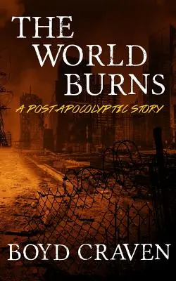 Le monde brûle : Une histoire post-apocalyptique - The World Burns: A Post Apocalyptic Story