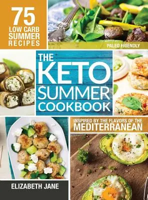 Keto Summer Cookbook : 75 recettes à faible teneur en glucides inspirées par les saveurs de la Méditerranée - Keto Summer Cookbook: 75 Low Carb Recipes Inspired by the Flavors of the Mediterranean