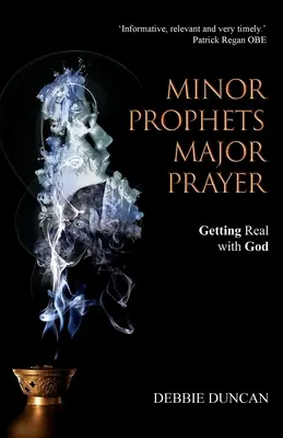 Petits prophètes, grandes prières : La vérité avec Dieu - Minor Prophets, Major Prayer: Getting Real with God