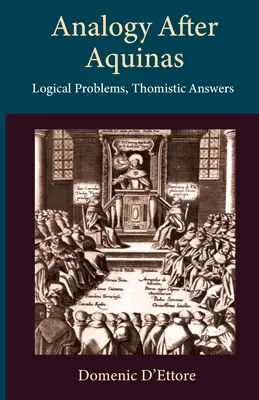 L'analogie après l'Aquinate : Problèmes logiques, réponses thomistes - Analogy after Aquinas: Logical Problems, Thomistic Answers