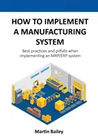 Comment mettre en œuvre un système de fabrication : Meilleures pratiques et pièges lors de la mise en œuvre d'un système MRP/ERP - How to implement a manufacturing system: Best practices and pitfalls when implementing an MRP/ERP system