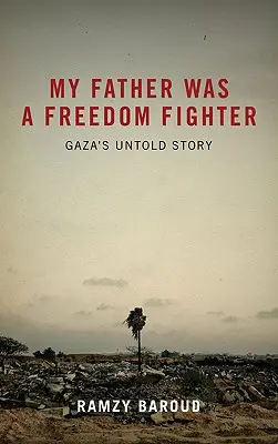 Mon père était un combattant de la liberté : L'histoire inédite de Gaza - My Father Was a Freedom Fighter: Gaza's Untold Story