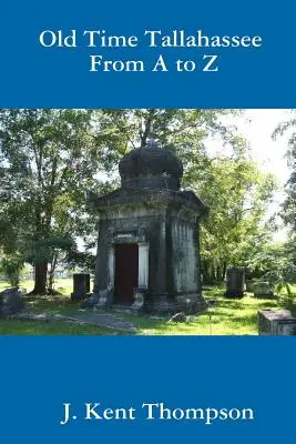 Tallahassee de A à Z - Old Time Tallahassee From A to Z