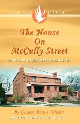 La maison de la rue McCully : Des histoires miraculeuses qui élargiront votre vision de Dieu - The House on McCully Street: Miracle Stories That Will Enlarge Your Vision of God