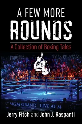 Quelques rounds de plus : Une collection d'histoires de boxe - A Few More Rounds: A Collection of Boxing Tales