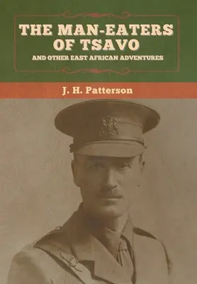 Les mangeurs d'hommes de Tsavo et autres aventures en Afrique de l'Est - The Man-Eaters of Tsavo, and Other East African Adventures