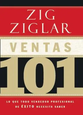 Ventas 101 : Lo Que Todo Vendedor Profesional de xito Necesita Saber - Ventas 101: Lo Que Todo Vendedor Profesional de xito Necesita Saber