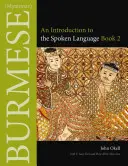 Birman (Myanmar) : Une introduction à la langue parlée, Livre 2 - Burmese (Myanmar): An Introduction to the Spoken Language, Book 2