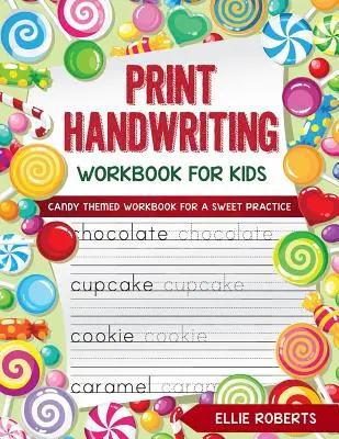 Manuel d'écriture manuscrite pour enfants : Cahier d'exercices sur le thème des bonbons pour une pratique agréable - Print Handwriting Workbook for Kids: Candy Themed Workbook for a Sweet Practice