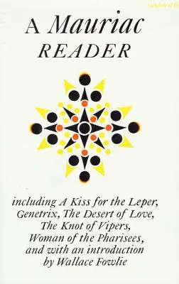 Le lecteur Mauriac : Avec un baiser pour le lépreux, Genetrix, le désert de l'amour, le nœud de vipères et La femme des pharisiens - A Mauriac Reader: Including a Kiss for the Leper, Genetrix, the Desert of Love, the Knot of Vipers, and Woman of the Pharisees