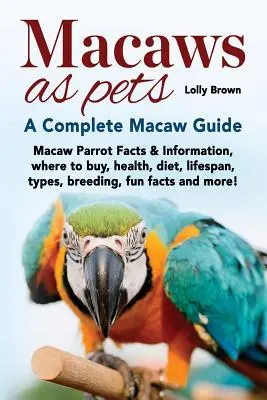 Les aras comme animaux de compagnie : Faits et informations sur les aras, où les acheter, santé, régime alimentaire, durée de vie, types, élevage, faits amusants et plus encore ! A Complet - Macaws as Pets: Macaw Parrot Facts & Information, where to buy, health, diet, lifespan, types, breeding, fun facts and more! A Complet