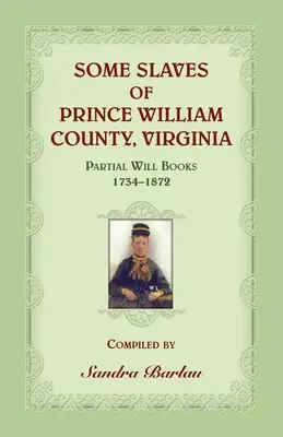 Quelques esclaves du comté de Prince William, Virginie, livres de testaments partiels, 1734-1872 - Some Slaves of Prince William County, Virginia Partial Will Books, 1734-1872