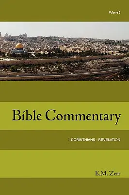 Zerr Bible Commentary Vol. 6 1 Corinthiens - Apocalypse - Zerr Bible Commentary Vol. 6 1 Corinthians - Revelation