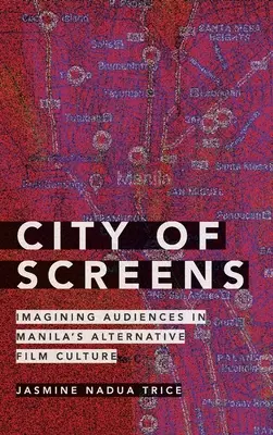 La ville des écrans : Imaginer les publics de la culture cinématographique alternative de Manille - City of Screens: Imagining Audiences in Manila's Alternative Film Culture