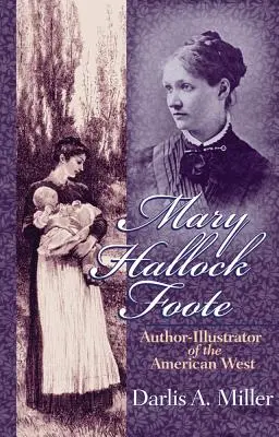 Mary Hallock Foote, 19 ans : auteur-illustratrice de l'Ouest américain - Mary Hallock Foote, 19: Author-Illustrator of the American West