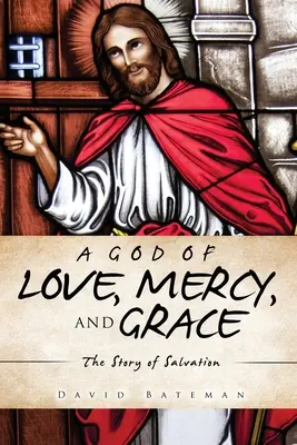 Un Dieu d'amour, de miséricorde et de grâce : L'histoire du salut - A God of Love, Mercy, and Grace: The Story of Salvation